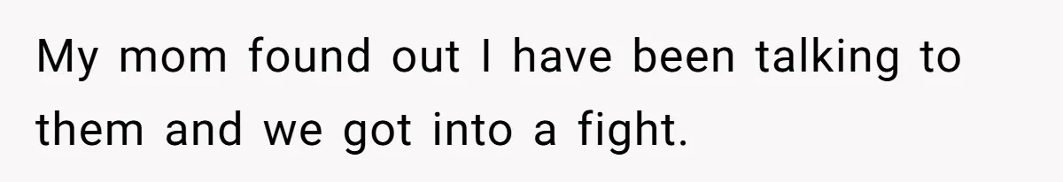 Mother Claims Betrayal After Daughter Accepts A Two Hundred Thousand Dollar College Fund From Estranged In Laws My mom found out I have been talking to them and we got into a fight.