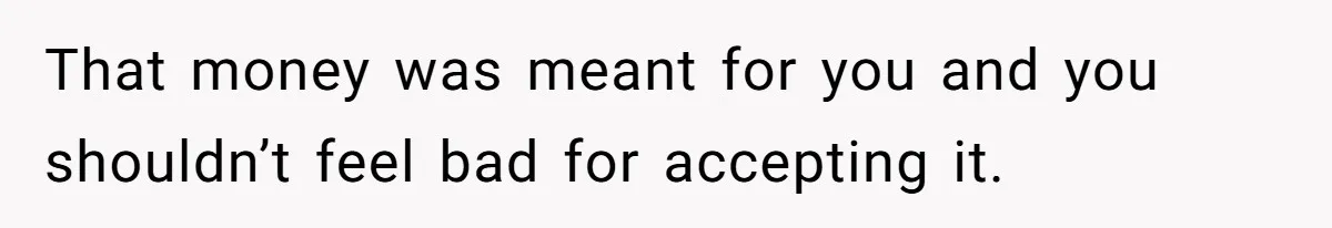 Mother Claims Betrayal After Daughter Accepts A Two Hundred Thousand Dollar College Fund From Estranged In Laws That money was meant for you and you shouldn’t feel bad for accepting it.