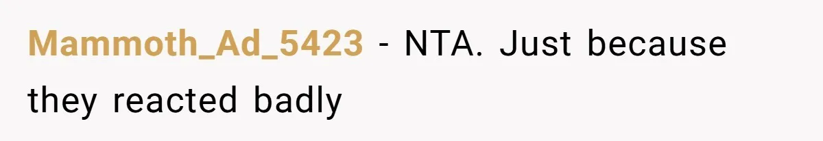Mother Claims Betrayal After Daughter Accepts A Two Hundred Thousand Dollar College Fund From Estranged In Laws Mammoth_Ad_5423 − NTA. Just because they reacted badly