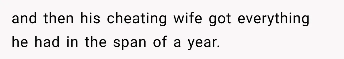 Mother Claims Betrayal After Daughter Accepts A Two Hundred Thousand Dollar College Fund From Estranged In Laws and then his cheating wife got everything he had in the span of a year.