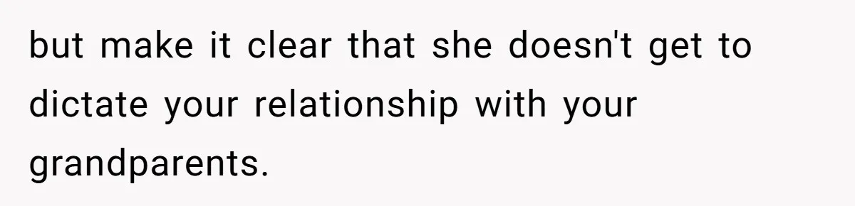 Mother Claims Betrayal After Daughter Accepts A Two Hundred Thousand Dollar College Fund From Estranged In Laws but make it clear that she doesn't get to dictate your relationship with your grandparents.