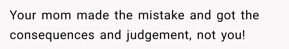 Mother Claims Betrayal After Daughter Accepts A Two Hundred Thousand Dollar College Fund From Estranged In Laws Your mom made the mistake and got the consequences and judgement, not you!