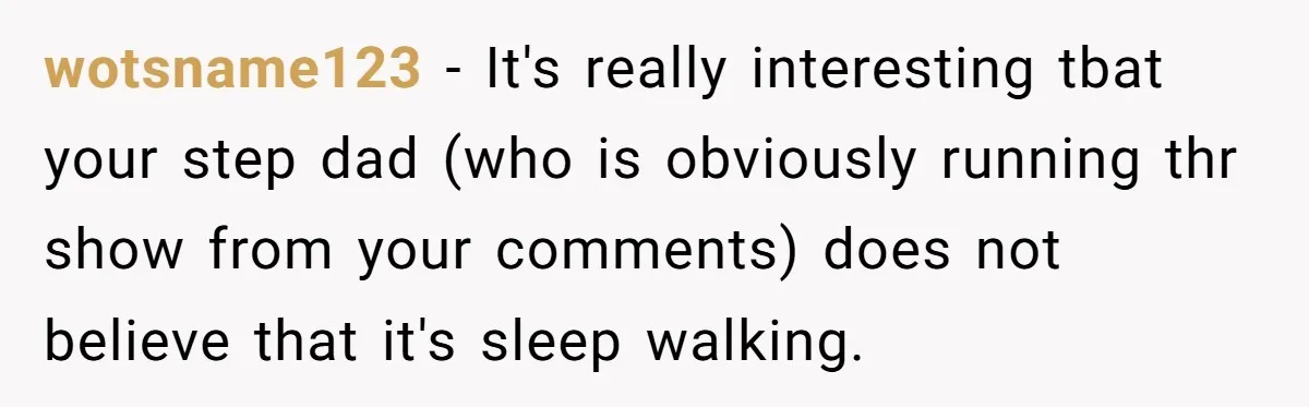 Teen Girl’s Stepbrother Cuts Her Hair While She’s Sleeping, Now She’s Torn About What To Do wotsname123 − It's really interesting tbat your step dad (who is obviously running thr show from your comments) does not believe that it's sleep walking.