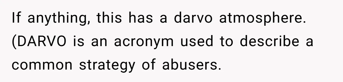 Teen Girl’s Stepbrother Cuts Her Hair While She’s Sleeping, Now She’s Torn About What To Do If anything, this has a darvo atmosphere. (DARVO is an acronym used to describe a common strategy of abusers.