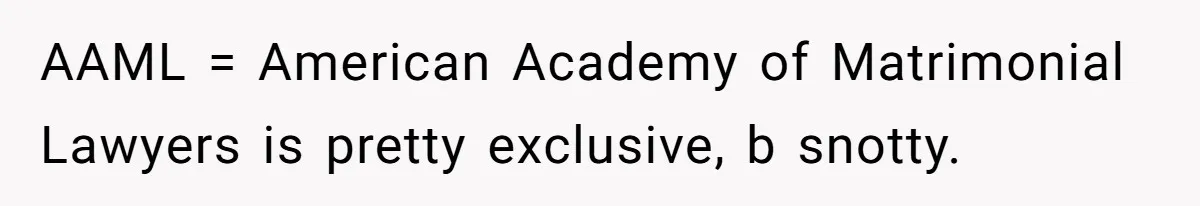Teen Girl’s Stepbrother Cuts Her Hair While She’s Sleeping, Now She’s Torn About What To Do AAML = American Academy of Matrimonial Lawyers is pretty exclusive, b snotty.