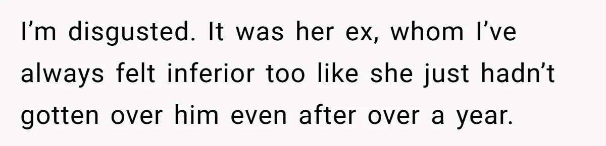 Man Finds Out His Girlfriend Cheated, Now He’s Torn Between Letting Her Back In Or Moving On I’m disgusted. It was her ex, whom I’ve always felt inferior too like she just hadn’t gotten over him even after over a year.