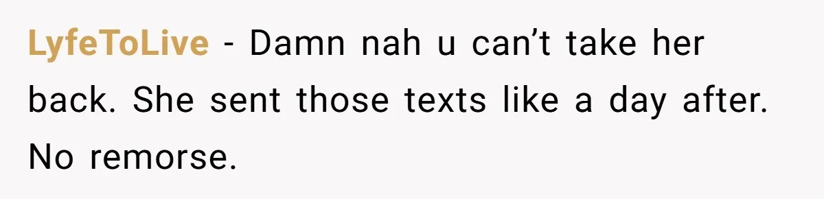 Man Finds Out His Girlfriend Cheated, Now He’s Torn Between Letting Her Back In Or Moving On LyfeToLive − Damn nah u can’t take her back. She sent those texts like a day after. No remorse.