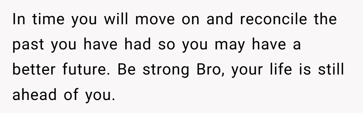 Man Finds Out His Girlfriend Cheated, Now He’s Torn Between Letting Her Back In Or Moving On In time you will move on and reconcile the past you have had so you may have a better future. Be strong Bro, your life is still ahead of you.