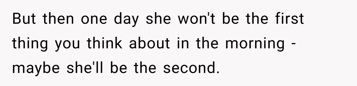 Man Finds Out His Girlfriend Cheated, Now He’s Torn Between Letting Her Back In Or Moving On But then one day she won't be the first thing you think about in the morning - maybe she'll be the second.
