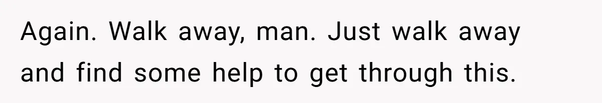 Man Finds Out His Girlfriend Cheated, Now He’s Torn Between Letting Her Back In Or Moving On Again. Walk away, man. Just walk away and find some help to get through this.