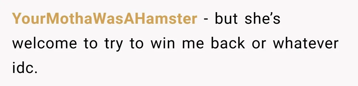 Man Finds Out His Girlfriend Cheated, Now He’s Torn Between Letting Her Back In Or Moving On YourMothaWasAHamster − but she’s welcome to try to win me back or whatever idc.