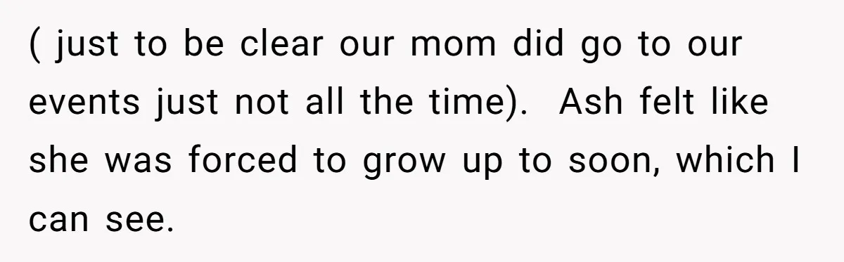 She Warned Her Mom About a Wedding Crash Plan, and Now Her Sister Says She Betrayed Her ( just to be clear our mom did go to our events just not all the time). Ash felt like she was forced to grow up to soon, which I...