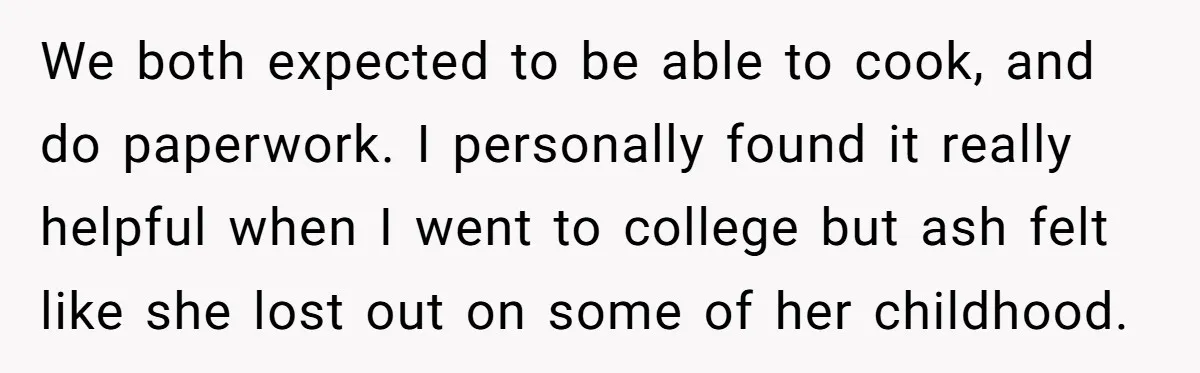 She Warned Her Mom About a Wedding Crash Plan, and Now Her Sister Says She Betrayed Her We both expected to be able to cook, and do paperwork. I personally found it really helpful when I went to college but ash felt like she lost out on...
