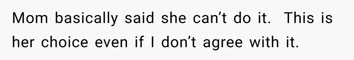 She Warned Her Mom About a Wedding Crash Plan, and Now Her Sister Says She Betrayed Her Mom basically said she can’t do it. This is her choice even if I don’t agree with it.