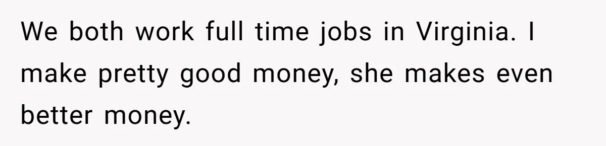 Man Discovers His Wife’s Affair And Struggles With Whether To Divorce After Betrayal We both work full time jobs in Virginia. I make pretty good money, she makes even better money.