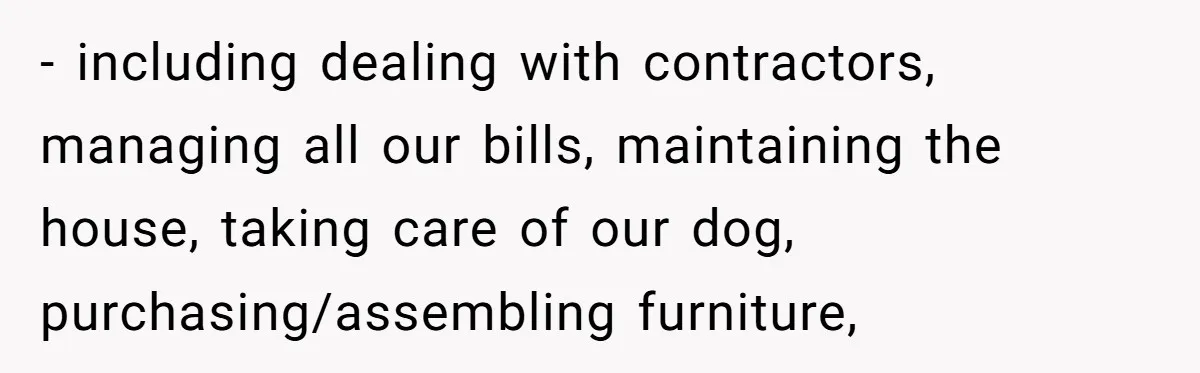 Man Discovers His Wife’s Affair And Struggles With Whether To Divorce After Betrayal - including dealing with contractors, managing all our bills, maintaining the house, taking care of our dog, purchasing/assembling furniture,