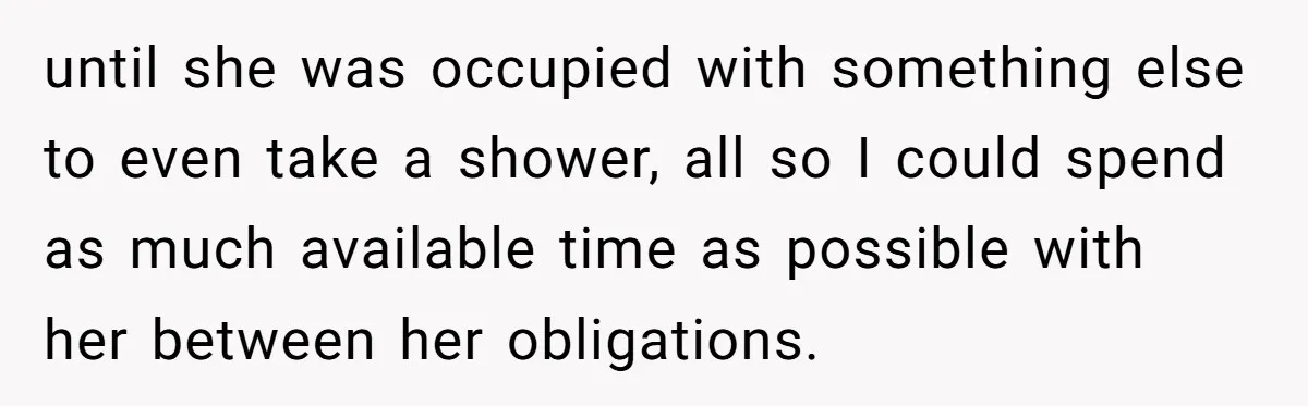Man Discovers His Wife’s Affair And Struggles With Whether To Divorce After Betrayal until she was occupied with something else to even take a shower, all so I could spend as much available time as possible with her between her obligations.