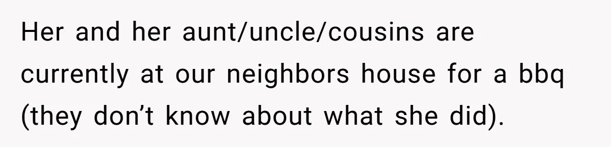 Man Discovers His Wife’s Affair And Struggles With Whether To Divorce After Betrayal Her and her aunt/uncle/cousins are currently at our neighbors house for a bbq (they don’t know about what she did).