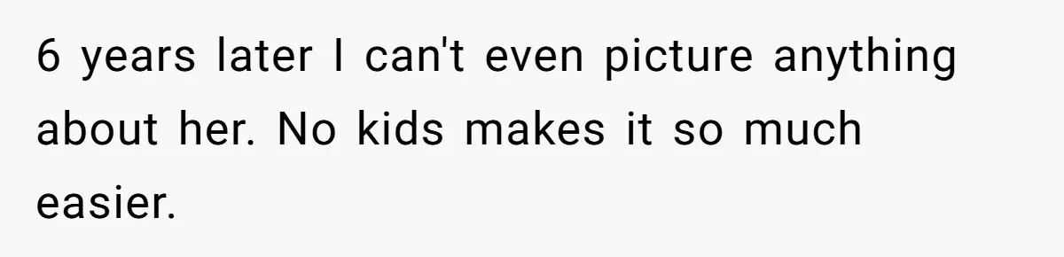 Man Discovers His Wife’s Affair And Struggles With Whether To Divorce After Betrayal 6 years later I can't even picture anything about her. No kids makes it so much easier.