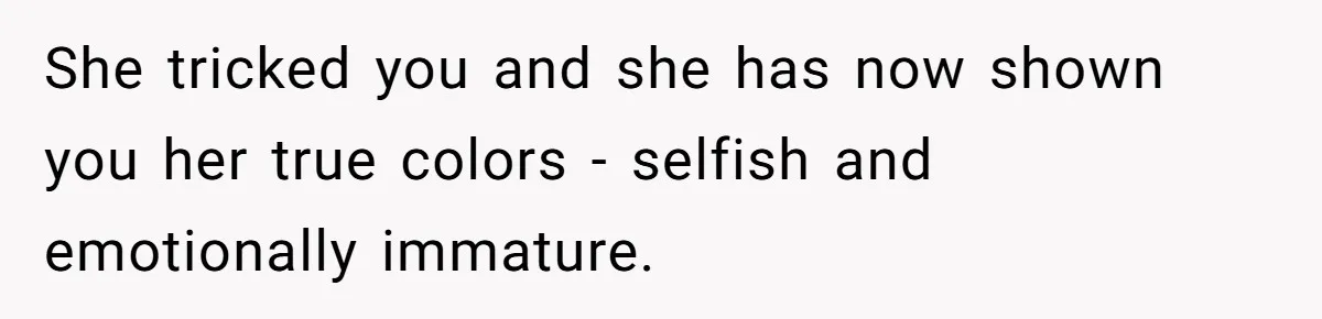 Man Discovers His Wife’s Affair And Struggles With Whether To Divorce After Betrayal She tricked you and she has now shown you her true colors - selfish and emotionally immature.