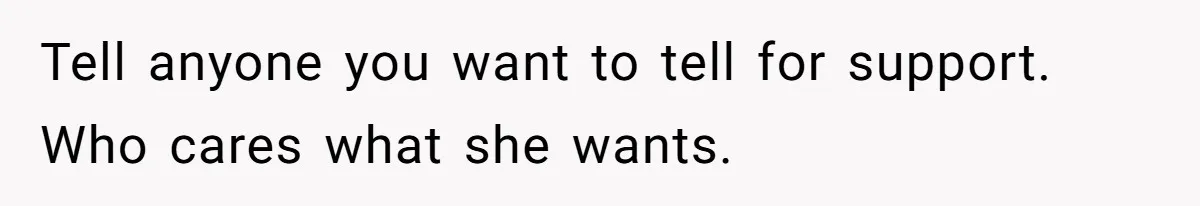 Man Discovers His Wife’s Affair And Struggles With Whether To Divorce After Betrayal Tell anyone you want to tell for support. Who cares what she wants.