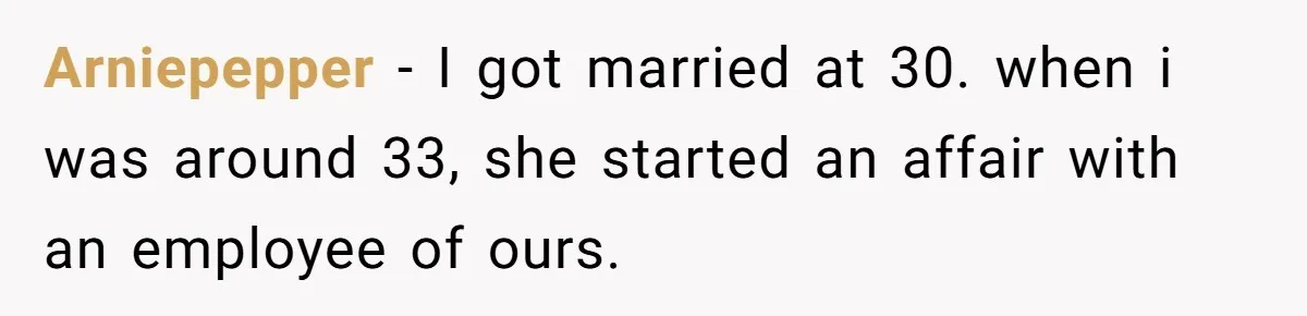 Man Discovers His Wife’s Affair And Struggles With Whether To Divorce After Betrayal Arniepepper − I got married at 30. when i was around 33, she started an affair with an employee of ours.