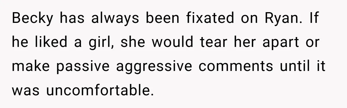 She Called Out Her Best Friend at a Wedding, Then Got Left Stranded With an $800 Bill Becky has always been fixated on Ryan. If he liked a girl, she would tear her apart or make passive aggressive comments until it was uncomfortable.