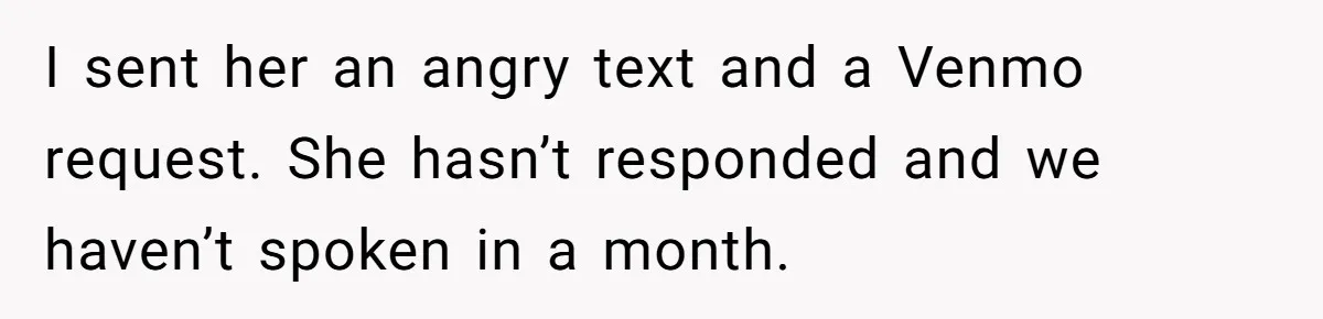 She Called Out Her Best Friend at a Wedding, Then Got Left Stranded With an $800 Bill I sent her an angry text and a Venmo request. She hasn’t responded and we haven’t spoken in a month.