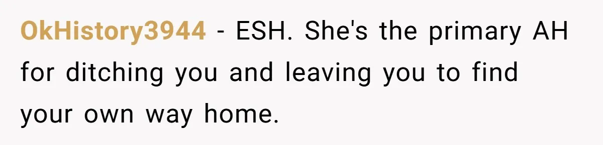 She Called Out Her Best Friend at a Wedding, Then Got Left Stranded With an $800 Bill OkHistory3944 − ESH. She's the primary AH for ditching you and leaving you to find your own way home.