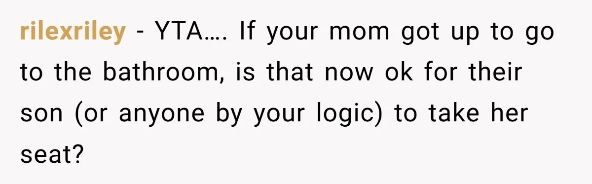 Finders-Keepers Traveler Refuses To Yield Airport Seat Saved For Someone Absent rilexriley − YTA…. If your mom got up to go to the bathroom, is that now ok for their son (or anyone by your logic) to take her seat?