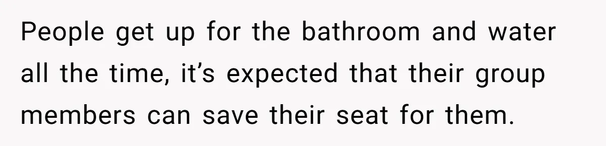Finders-Keepers Traveler Refuses To Yield Airport Seat Saved For Someone Absent People get up for the bathroom and water all the time, it’s expected that their group members can save their seat for them.