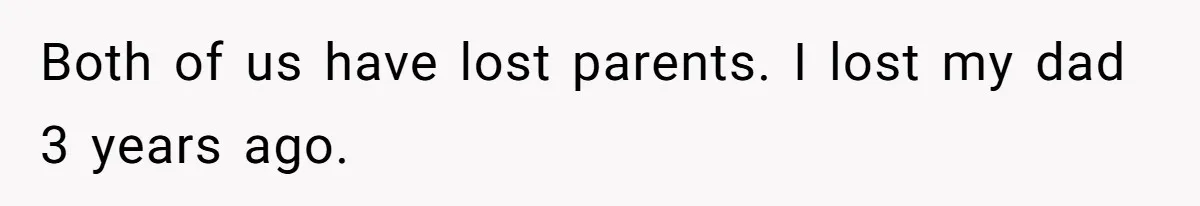 Fiancée Chooses To Save Her Partner’s Deceased Father’s Items Over Her Own Mother’s In A Fire Both of us have lost parents. I lost my dad 3 years ago.