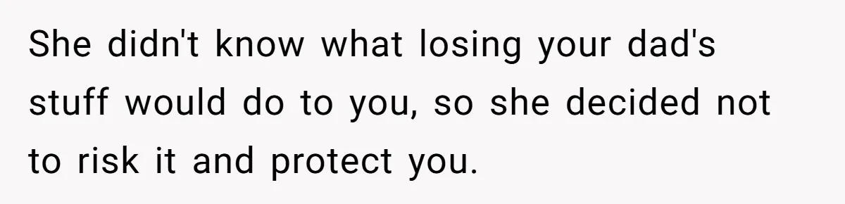 Fiancée Chooses To Save Her Partner’s Deceased Father’s Items Over Her Own Mother’s In A Fire She didn't know what losing your dad's stuff would do to you, so she decided not to risk it and protect you.