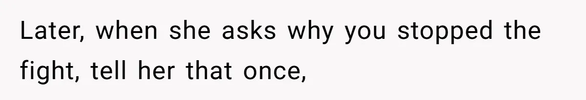 Fiancée Chooses To Save Her Partner’s Deceased Father’s Items Over Her Own Mother’s In A Fire Later, when she asks why you stopped the fight, tell her that once,