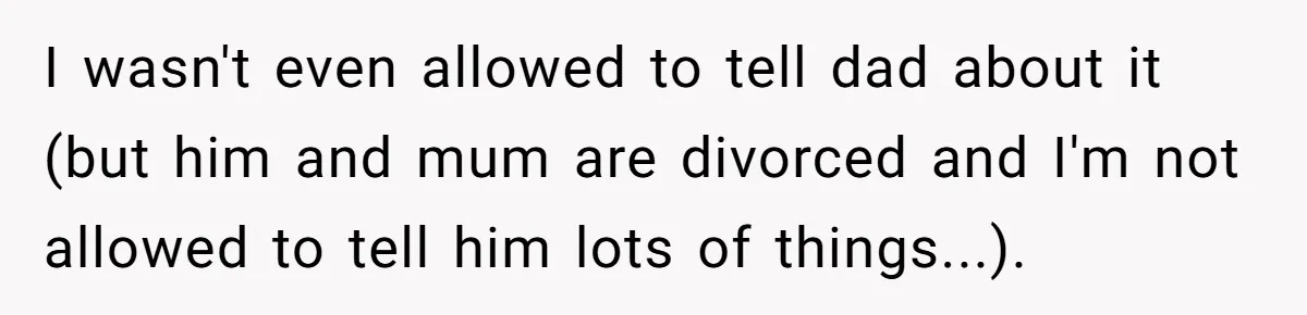14-Year-Old Boy Struggles With Whether To Report His Mom’s Hit And Run I wasn't even allowed to tell dad about it (but him and mum are divorced and I'm not allowed to tell him lots of things...).