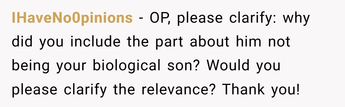 A Man Hid His Favorite Cereal From His Son, and Now His Wife Thinks He Took It Too Far IHaveNo0pinions − OP, please clarify: why did you include the part about him not being your biological son? Would you please clarify the relevance? Thank you!