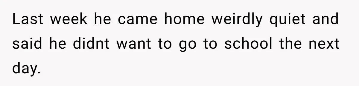 Stepfather Refuses To Pay For A Phone Repair After Stepdaughter Mocked His Sons Stutter Online Last week he came home weirdly quiet and said he didnt want to go to school the next day.