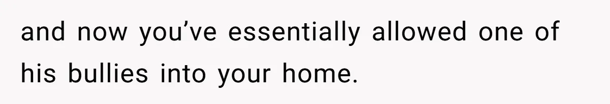 Stepfather Refuses To Pay For A Phone Repair After Stepdaughter Mocked His Sons Stutter Online and now you’ve essentially allowed one of his bullies into your home.