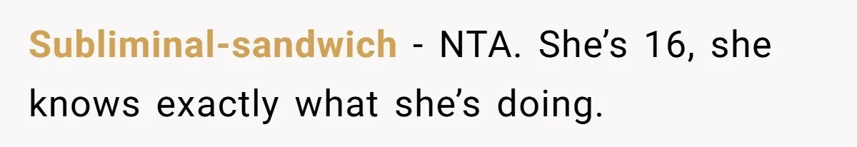 Stepfather Refuses To Pay For A Phone Repair After Stepdaughter Mocked His Sons Stutter Online Subliminal-sandwich − NTA. She’s 16, she knows exactly what she’s doing.