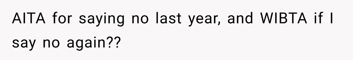 Couple Refuses Surprisingly Bold Request From Near Stranger After Hosting Festive Gathering AITA for saying no last year, and WIBTA if I say no again??
