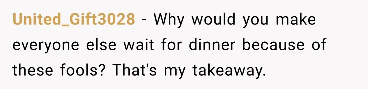 Couple Refuses Surprisingly Bold Request From Near Stranger After Hosting Festive Gathering United_Gift3028 − Why would you make everyone else wait for dinner because of these fools? That's my takeaway.