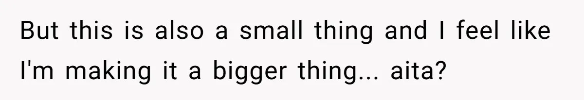 She Kept Cooking for Her Brother, Even Though He Refused to Eat It, and Finally Said Enough But this is also a small thing and I feel like I'm making it a bigger thing... aita?
