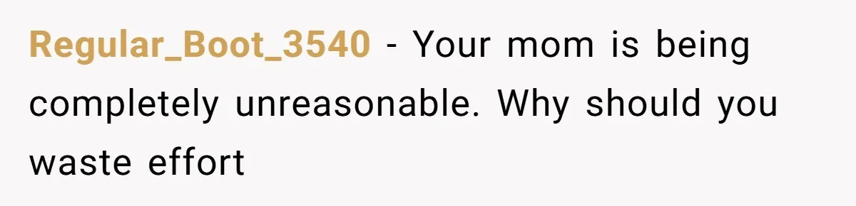 She Kept Cooking for Her Brother, Even Though He Refused to Eat It, and Finally Said Enough Regular_Boot_3540 − Your mom is being completely unreasonable. Why should you waste effort