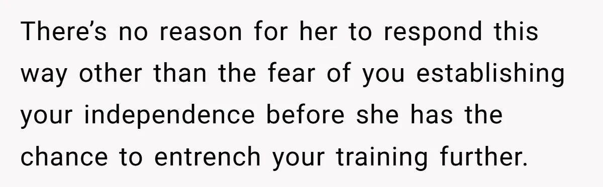 She Kept Cooking for Her Brother, Even Though He Refused to Eat It, and Finally Said Enough There’s no reason for her to respond this way other than the fear of you establishing your independence before she has the chance to entrench your training further.