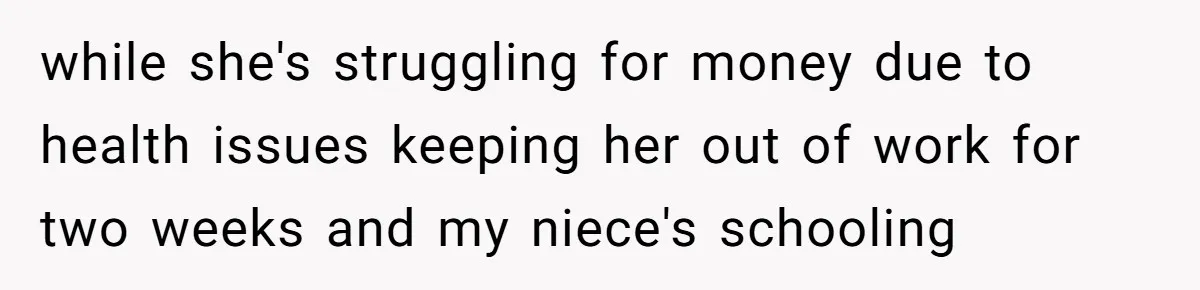 She Wanted Her Sister to Feel Beautiful for Her Proposal, But Her Plan Raised an Awkward Question while she's struggling for money due to health issues keeping her out of work for two weeks and my niece's schooling