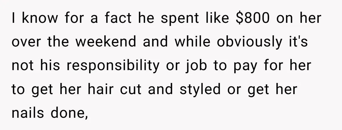 She Wanted Her Sister to Feel Beautiful for Her Proposal, But Her Plan Raised an Awkward Question I know for a fact he spent like $800 on her over the weekend and while obviously it's not his responsibility or job to pay for her to get her...