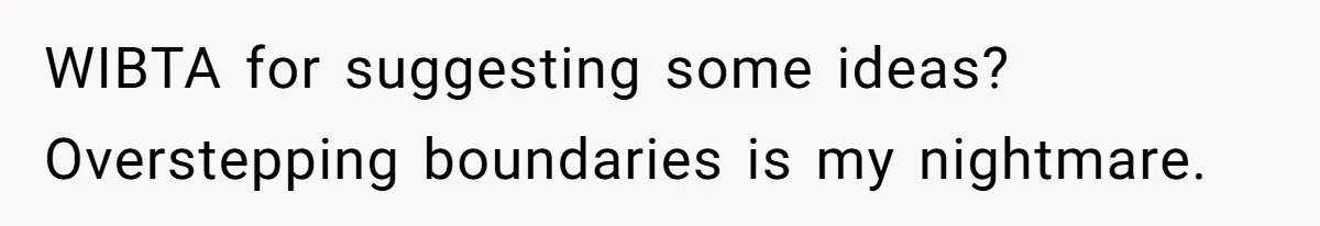 She Wanted Her Sister to Feel Beautiful for Her Proposal, But Her Plan Raised an Awkward Question WIBTA for suggesting some ideas? Overstepping boundaries is my nightmare.