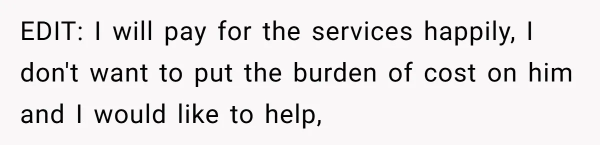She Wanted Her Sister to Feel Beautiful for Her Proposal, But Her Plan Raised an Awkward Question EDIT: I will pay for the services happily, I don't want to put the burden of cost on him and I would like to help,