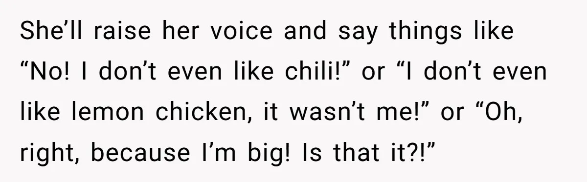 Woman Adds Almond Extract To All Her Food After Roommate Keeps Stealing And Lying About It She’ll raise her voice and say things like “No! I don’t even like chili!” or “I don’t even like lemon chicken, it wasn’t me!” or “Oh, right, because I’m big!...