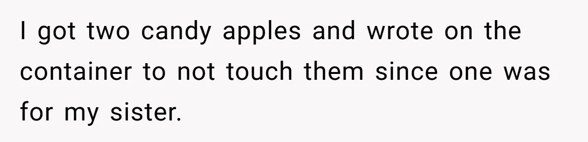 Woman Adds Almond Extract To All Her Food After Roommate Keeps Stealing And Lying About It I got two candy apples and wrote on the container to not touch them since one was for my sister.